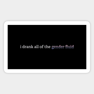 i drank all of the gender fluid (minimal) Magnet